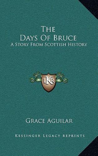 Days of Bruce : A Story from Scottish History by Grace Aguilar (2010, Hardcover)