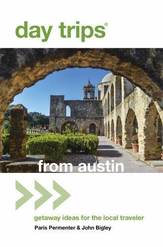 Day Trips® from Austin : Getaway Ideas for the Local Traveler by John Bigley ...