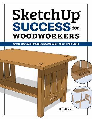 SketchUp Success for Woodworkers : Four Simple Rules to Create 3D Drawings ...