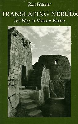Translating Neruda : The Way to Macchu Picchu by John Felstiner (1980, Trade ...