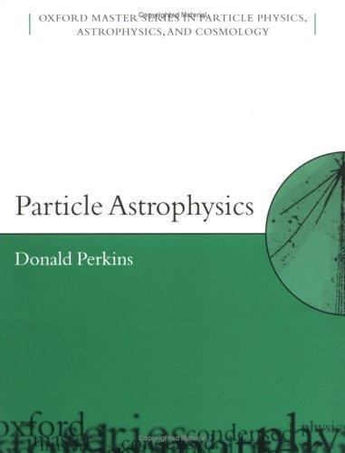 Oxford Master Series in Physics Ser.: Particle Astrophysics by D. H. Perkins ...