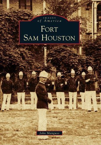 Fort Sam Houston by John Manguso 2012 Military Base History San Antonio Texas
