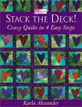 Stack the Deck! : Crazy Quilts in 4 Easy Steps by Karla Alexander (2002, ...