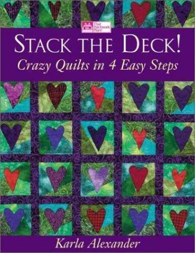 Stack the Deck! : Crazy Quilts in 4 Easy Steps by Karla Alexander (2002, ...