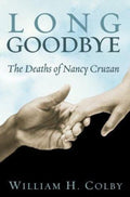 Long Goodbye : The Deaths of Nancy Cruzan by William H. Colby (2003, Trade ...