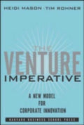 Venture Imperative : A New Model for Corporate Innovation by Tim Rohner and ...
