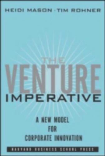 Venture Imperative : A New Model for Corporate Innovation by Tim Rohner and ...