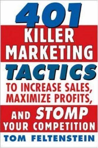 401 Killer Marketing Tactics to Maximize Profits, Increase Sales and Stomp...