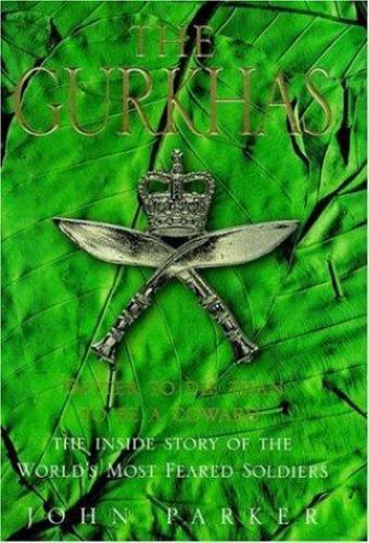 Gurkhas : The Inside Story of the World's Most Feared Soldiers by John Parker...