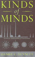 Kinds of Minds : Toward an Understanding of Consciousness by Daniel C....