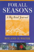 For All Seasons : A Big Bend Journal by Roland H. Wauer (1997, Mass Market)