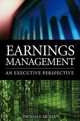 Earnings Management : An Executive Perspective by Thomas E. McKee (2005, ...