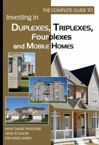 Complete Guide to Investing in Duplexes, Triplexes, Fourplexes, and Mobile ...