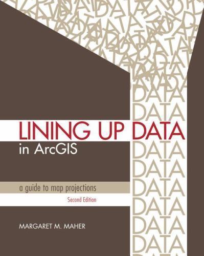 Lining up Data in ArcGIS : A Guide to Map Projections by Margaret M. Maher ...