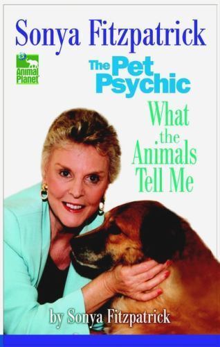 Pet Psychic : What the Animals Tell Me by Sonya Fitzpatrick (2003, Hardcover)