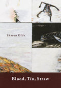 Blood, Tin, Straw by Sharon Olds (1999, Hardcover)