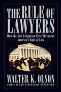 Rule of Lawyers : How the New Litigation Elite Threatens America's Rule of ...