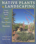 Native Plants in Landscaping : Trees, Shrubs, Cacti, and Grasses of the Texas...