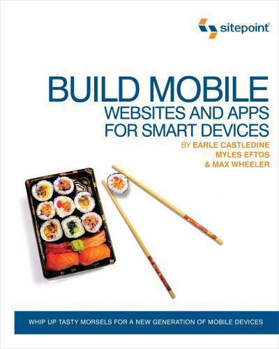 Build Mobile Websites and Apps for Smart Devices : Whip up Tasty Morsels for ...
