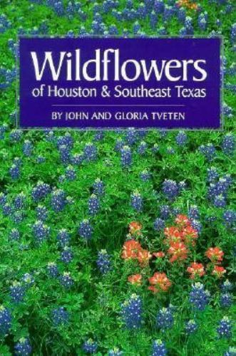 Wildflowers of Houston and Southeast Texas by Gloria Tveten and John L. ...