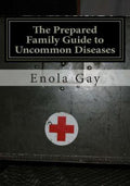 Prepared Family Guide to Uncommon Diseases by Enola Gay (2012, Trade Paperback)