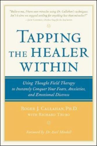 Tapping the Healer Within : Using Thought-Field Therapy to Instantly Conquer ...