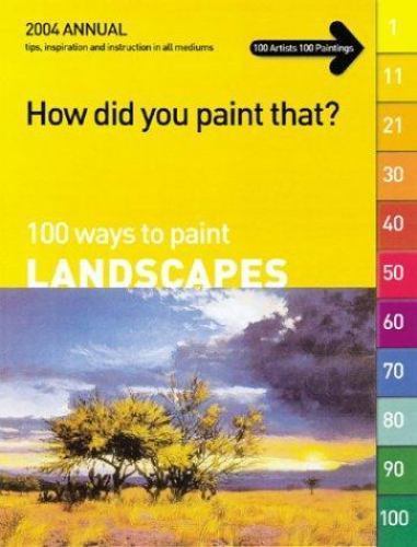 How Did You Paint That : 100 Ways to Paint Landscapes by International Artist...