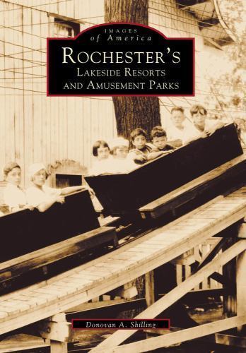 Rochester's Lakeside Resorts and Amusement Parks by Donovan A. Shilling ...