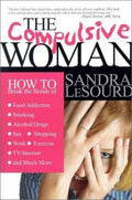 Compulsive Woman : How to Break the Bonds of Food Addiction, Smoking, ...