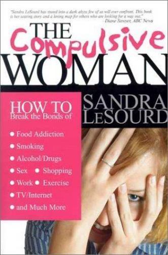 Compulsive Woman : How to Break the Bonds of Food Addiction, Smoking, ...