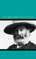 Writers on Writers Ser.: On Whitman by C. K. Williams (2010, Hardcover)