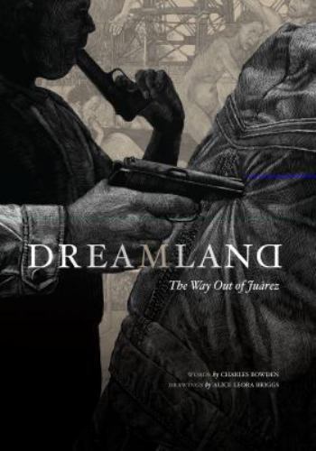 Dreamland : The Way Out of Juárez by Charles Bowden (2010, Hardcover)