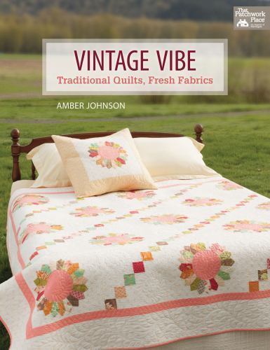 Vintage Vibe : Traditional Quilts, Fresh Fabrics by Amber Johnson (2014, ...