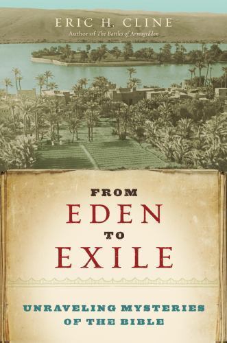 From Eden to Exile : Unraveling Mysteries of the Bible by Eric Cline (2007, ...