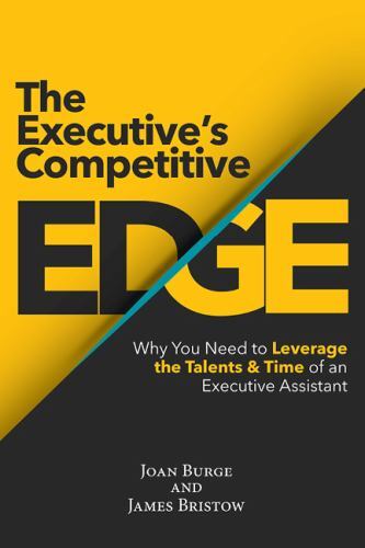 The Executive's Competitive Edge : Why You Need to Leverage the Talents & ...