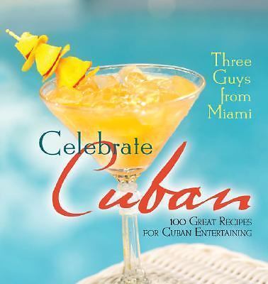 Three Guys from Miami Celebrate Cuban : 100 Great Recipes for Cuban ...