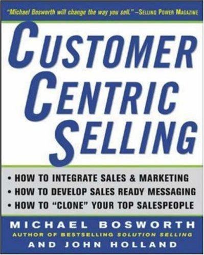 CustomerCentric Selling by Michael T. Bosworth and John R. Holland (2003, ...