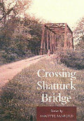 Crossing Shattuck Bridge : Stories by Annette Sanford (1999, Hardcover)