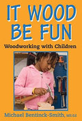 It Wood Be Fun : Woodworking with Children by Michael Bentinck-Smith (2010, ...