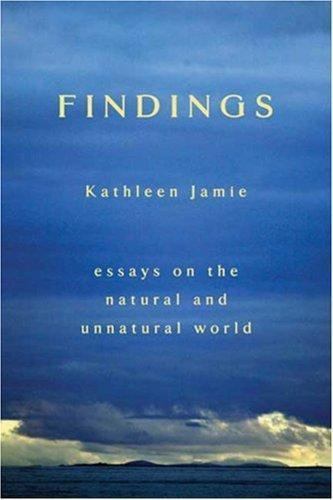 Findings : Essays on the Natural and Unnatural World by Kathleen Jamie (2007,...