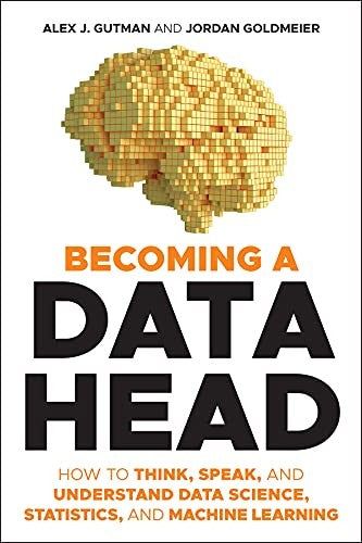 Becoming a Data Head : How to Think, Speak, and Understand Data Science,... - book cover