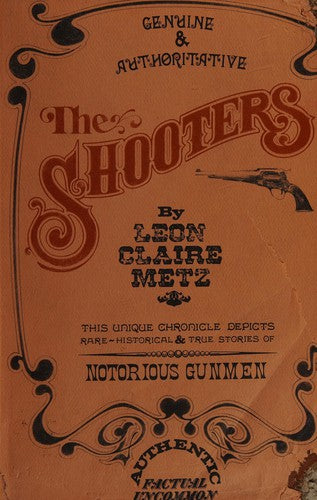 THE SHOOTERS Leon Claire Metz SIGNED Notorious Gunmen Old West History Book