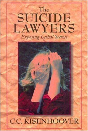 The Suicide Lawyers: Exposing Lethal Secrets [Hardcover] Risenhoover, C. C. - book cover