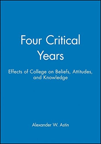 Four Critical Years: Effects of College on Beliefs, Attitudes, and Knowledge - book cover